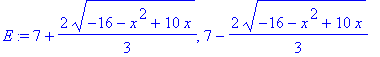 E := 7+2/3*(-16-x^2+10*x)^(1/2), 7-2/3*(-16-x^2+10*x)^(1/2)
