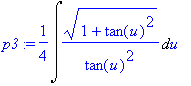 p3 := 1/4*Int((1+tan(u)^2)^(1/2)/tan(u)^2,u)