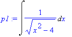 p1 := Int(1/(sqrt(x^2-4)),x)