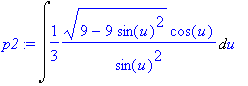 p2 := Int(1/3*(9-9*sin(u)^2)^(1/2)/sin(u)^2*cos(u),...