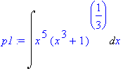 p1 := Int(x^5*(x^3+1)^(1/3),x)