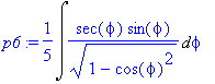 p6 := 1/5*Int(sec(phi)/(1-cos(phi)^2)^(1/2)*sin(phi...