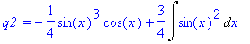 q2 := -1/4*sin(x)^3*cos(x)+3/4*Int(sin(x)^2,x)