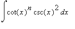 Int(cot(x)^n*csc(x)^2,x)