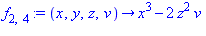 f[2, 4] := proc (x, y, z, v) options operator, arrow; x^3-2*z^2*v end proc