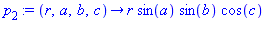 p[2] := proc (r, a, b, c) options operator, arrow; r*sin(a)*sin(b)*cos(c) end proc