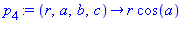 p[4] := proc (r, a, b, c) options operator, arrow; r*cos(a) end proc