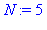 N := 5