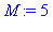 M := 5