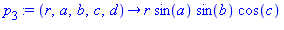 p[3] := proc (r, a, b, c, d) options operator, arrow; r*sin(a)*sin(b)*cos(c) end proc