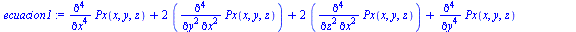 `assign`(ecuacion1, `+`(diff(Px(x, y, z), `$`(x, 4)), `*`(2, `*`(diff(Px(x, y, z), `$`(x, 2), `$`(y, 2)))), `*`(2, `*`(diff(Px(x, y, z), `$`(x, 2), `$`(z, 2)))), diff(Px(x, y, z), `$`(y, 4)), `*`(2, `...