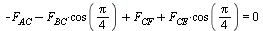 `+`(`-`(F[AC]), `-`(`*`(F[BC], `*`(cos(`+`(`*`(`/`(1, 4), `*`(Pi))))))), F[CF], `*`(F[CE], `*`(cos(`+`(`*`(`/`(1, 4), `*`(Pi))))))) = 0