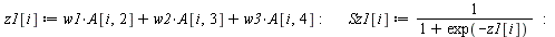 assign(out[2]); -1; for i from `+`(Nr, `-`(2)) to Nr do `assign`(z1[i], `+`(`*`(w1, `*`(A[i, 2])), `*`(w2, `*`(A[i, 3])), `*`(w3, `*`(A[i, 4])))); `assign`(Sz1[i], `/`(1, `*`(`+`(1, exp(`+`(`-`(z1[i])...
