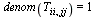 denom(T[ii, jj]) = 1