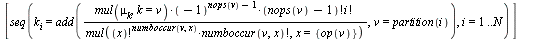 `assign`(makeCTR_s, proc (N) [seq(k[i] = add(`/`(`*`(mul(mu[k], k = v), `*`(`^`(-1, `+`(nops(v), `-`(1))), `*`(factorial(`+`(nops(v), `-`(1))), `*`(factorial(i))))), `*`(mul(`*`(`^`(factorial(x), numb...