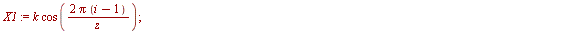 for i to z do `assign`(X1, `*`(k, `*`(cos(`/`(`*`(2, `*`(Pi, `*`(`+`(i, `-`(1))))), `*`(z)))))); `assign`(Y1, `*`(k, `*`(sin(`/`(`*`(2, `*`(Pi, `*`(`+`(i, `-`(1))))), `*`(z)))))); `assign`(X2, `*`(`+`...