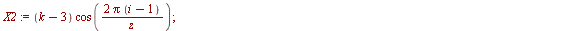 for i to z do `assign`(X1, `*`(k, `*`(cos(`/`(`*`(2, `*`(Pi, `*`(`+`(i, `-`(1))))), `*`(z)))))); `assign`(Y1, `*`(k, `*`(sin(`/`(`*`(2, `*`(Pi, `*`(`+`(i, `-`(1))))), `*`(z)))))); `assign`(X2, `*`(`+`...