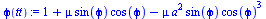 Typesetting:-mprintslash([`assign`(phi(tt), `+`(1, `*`(mu, `*`(sin(phi), `*`(cos(phi)))), `-`(`*`(mu, `*`(`^`(a, 2), `*`(sin(phi), `*`(`^`(cos(phi), 3))))))))], [`+`(1, `*`(mu, `*`(sin(phi), `*`(cos(p...