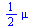 `+`(`*`(`/`(1, 2), `*`(mu)))