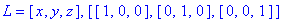L = [x, y, z], [[1, 0, 0], [0, 1, 0], [0, 0, 1]]