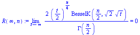 `assign`(R(infinity, n), Limit(`+`(`/`(`*`(2, `*`(`^`(`+`(`/`(`*`(t), `*`(2))), `+`(`/`(`*`(n), `*`(4)))), `*`(BesselK(`+`(`/`(`*`(n), `*`(2))), `*`(`^`(2, `/`(1, 2)), `*`(`^`(t, `/`(1, 2)))))))), `*`...