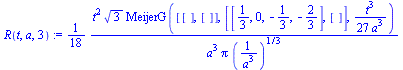 `assign`(R(t, a, 3), `+`(`*`(`/`(1, 18), `*`(`/`(`*`(`^`(t, 2), `*`(`^`(3, `/`(1, 2)), `*`(MeijerG([[], []], [[`/`(1, 3), 0, -`/`(1, 3), -`/`(2, 3)], []], `+`(`/`(`*`(`^`(t, 3)), `*`(27, `*`(`^`(a, 3)...