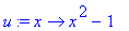 u := proc (x) options operator, arrow; x^2-1 end pr...