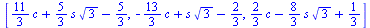 [`+`(`*`(`/`(11, 3), `*`(c)), `*`(`/`(5, 3), `*`(s, `*`(`^`(3, `/`(1, 2))))), `-`(`/`(5, 3))), `+`(`-`(`*`(`/`(13, 3), `*`(c))), `*`(s, `*`(`^`(3, `/`(1, 2)))), `-`(`/`(2, 3))), `+`(`*`(`/`(2, 3), `*`...