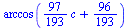 arccos(`+`(`*`(`/`(97, 193), `*`(c)), `/`(96, 193)))