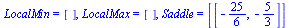 LocalMin = [], LocalMax = [], Saddle = [[-`/`(25, 6), -`/`(5, 3)]]