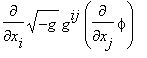 diff(sqrt(-g)*g^ij*diff(phi,x[j]),x[i])