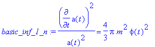 basic_inf_1_n := diff(a(t),t)^2/(a(t)^2) = 4/3*Pi*m...