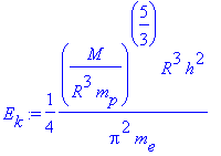 E[k] := 1/4*(M/(R^3*m[p]))^(5/3)*R^3*h^2/(pi^2*m[e]...