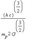 (h*c)^(3/2)/(m[p]^2*G^(3/2))