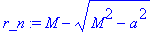 r_n := M-sqrt(M^2-a^2)