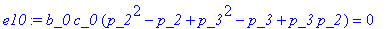 e10 := b_0*c_0*(p_2^2-p_2+p_3^2-p_3+p_3*p_2) = 0