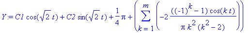 Y := C1*cos(sqrt(2)*t)+C2*sin(sqrt(2)*t)+1/4*Pi+sum...