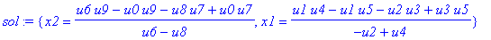 sol := {x2 = (u6*u9-u0*u9-u8*u7+u0*u7)/(u6-u8), x1 = (u1*u4-u1*u5-u2*u3+u3*u5)/(-u2+u4)}
