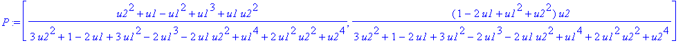 P := [(u2^2+u1-u1^2+u1^3+u1*u2^2)/(3*u2^2+1-2*u1+3*u1^2-2*u1^3-2*u1*u2^2+u1^4+2*u1^2*u2^2+u2^4), (1-2*u1+u1^2+u2^2)*u2/(3*u2^2+1-2*u1+3*u1^2-2*u1^3-2*u1*u2^2+u1^4+2*u1^2*u2^2+u2^4)]