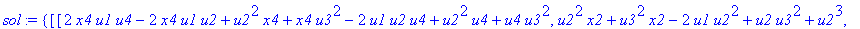 sol := {[[2*x4*u1*u4-2*x4*u1*u2+u2^2*x4+x4*u3^2-2*u1*u2*u4+u2^2*u4+u4*u3^2, u2^2*x2+u3^2*x2-2*u1*u2^2+u2*u3^2+u2^3, u4^2+x1^2-2*u1*u4+2*u1*u2-u2^2-u3^2, x3*u2^2+x3*u3^2-2*u1*u2*u3+u3^3+u3*u2^2, 2*u4*x5...