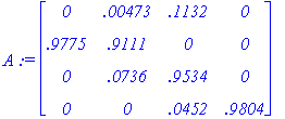 A := matrix([[0, .473e-2, .1132, 0], [.9775, .9111,...