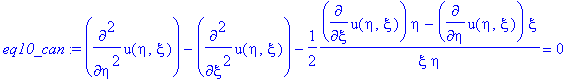 eq10_can := diff(u(eta,xi),`$`(eta,2))-diff(u(eta,xi),`$`(xi,2))-1/2*(diff(u(eta,xi),xi)*eta-diff(u(eta,xi),eta)*xi)/xi/eta = 0