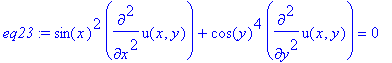 eq23 := sin(x)^2*diff(u(x,y),`$`(x,2))+cos(y)^4*diff(u(x,y),`$`(y,2)) = 0