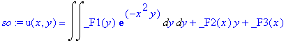 so := u(x,y) = Int(Int(_F1(y)*exp(-x^2*y),y),y)+_F2(x)*y+_F3(x)