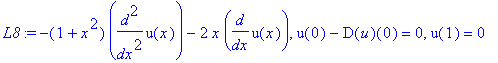 L8 := -(1+x^2)*diff(u(x),`$`(x,2))-2*x*diff(u(x),x), u(0)-D(u)(0) = 0, u(1) = 0