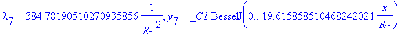 lambda[7] = 384.78190510270935856*1/(R^2), y[7] = _C1*BesselJ(0.,19.615858510468242021/R*x)