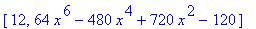 [0, 1], [2, 2*x], [4, 4*x^2-2], [6, 8*x^3-12*x], [8, 16*x^4-48*x^2+12], [10, 32*x^5-160*x^3+120*x], [12, 64*x^6-480*x^4+720*x^2-120]