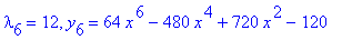 lambda[6] = 12, y[6] = 64*x^6-480*x^4+720*x^2-120