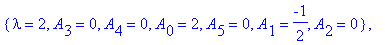 koef := {A[2] = 1/6, A[3] = 0, A[1] = -3/2, lambda = 3, A[4] = 0, A[0] = 3, A[5] = 0}, {A[1] = -3, A[2] = 2/3, lambda = 4, A[4] = 0, A[3] = -1/24, A[0] = 4, A[5] = 0}, {lambda = 1, A[3] = 0, A[4] = 0, ...