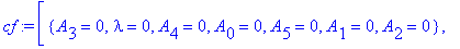 cf := [{A[3] = 0, lambda = 0, A[4] = 0, A[0] = 0, A[5] = 0, A[1] = 0, A[2] = 0}, {lambda = 1, A[3] = 0, A[4] = 0, A[0] = 1, A[5] = 0, A[1] = 0, A[2] = 0}, {lambda = 2, A[3] = 0, A[4] = 0, A[0] = 2, A[5...